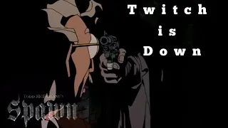 Twitch Is Down : Spawn The Animated Series