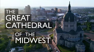 Origin Story of the Cathedral of St Paul, Minnesota