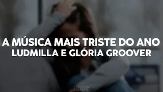 Ludmilla e Glória Groove - A Música Mais Triste do Ano (Lyrics)