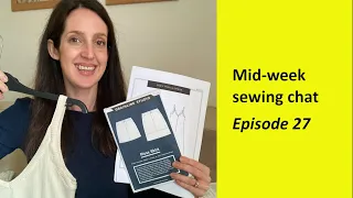 Mid-sewing chat - Episode 27 | New makes plus a slight knitting drama!