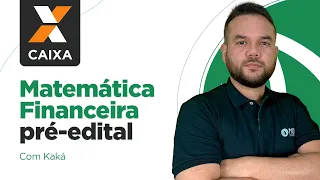 Concurso Caixa 2023/2024: Matemática Financeira pré-edital