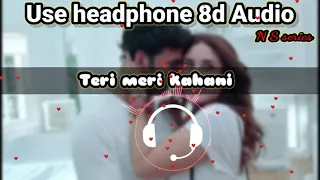 Teri Meri Kahaani  ( 8d Audio ) - Arijit Singh | Gabbar Is Back | Akshay Kumar & Kareena Kapoor