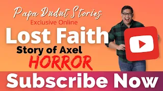 LOST FAITH | AXEL | PAPA DUDUT STORIES HORROR