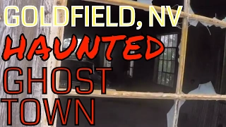 Goldfield, NV: Historic Haunted Ghost Town