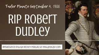 Tudor Minute September 4, 1588: Robert Dudley Dies