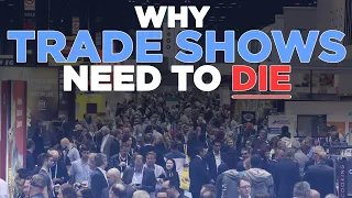 Why Trade Shows Need To Die