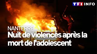 Nanterre : une nuit de colère et de violences