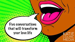 Five conversations that will transform your love life