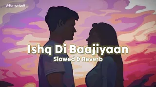 Ishq Di Baajiyaan - Slowed & Reverb | Diljit Dosanjh | Soorma | Gulzar | Punjabi Song Lofi