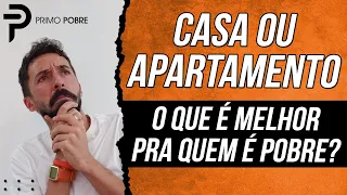 COMPRAR CASA ou APARTAMENTO? Qual é a MELHOR OPÇÃO pra QUEM É POBRE?