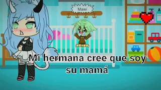 Mi hermana cree que soy su mamá parte 1 UwU