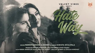 Hate The Way - Official Video | Rameet Sandhu | Sobhita Dhulipala | Denny