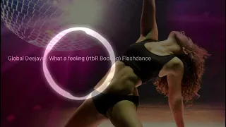 Global Deejays - What a feeling (rtbR Bootleg) Flashdance