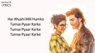 Tumse Pyaar Karke Full Song Lyrics - Tulsi Kumar, Jubin N | Har Khushi Mili Humko Tumse Pyar Karke