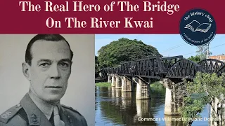 The Real Hero of The Bridge On The River Kwai