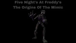 Five Night’s At Freddy’s: The Origins Of The Mimic (Part 12)