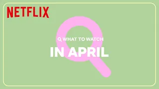 New on Netflix | April 2024