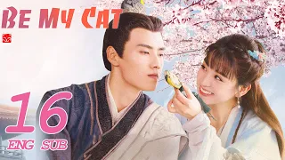 ENG SUB [Be My Cat] EP16 | Fantasy Costume Romantic Drama | starring: Tian Xi Wei, Kevin Xiao