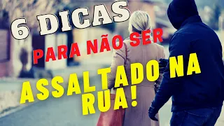 6 Dicas para não ser assaltado na rua!