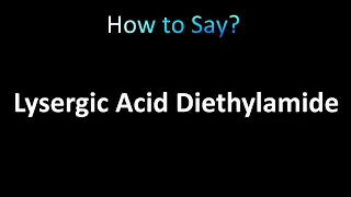How to Pronounce Lysergic Acid Diethylamide (LSD)