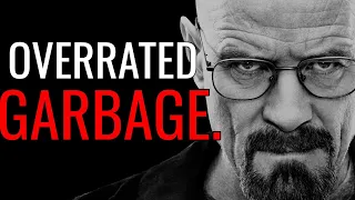 Breaking Bad is Overrated Garbage.