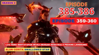 Alur Cerita Swallowed Star Season 2 Episode 359-360 | 385-386