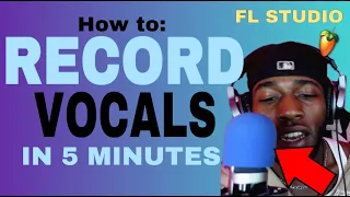 HOW TO RECORD VOCALS ON FL STUDIO IN 5 MINUTES!!! (Fl Studio Vocal Recording Tutorial)