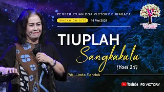 TIUPLAH SANGKAKALA  (Yoel 2:1)  |  Pdt. Linda Sendruk  |  Ibadah PD Victory Surabaya  |  14 Mei 2024