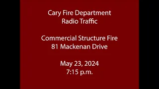 5/23/24 - Cary Fire - Mackenan Drive - Radio Traffic