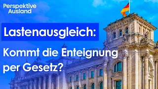 Lastenausgleichsgesetz Änderung 2024: Jetzt Enteignung per Lastenausgleich?