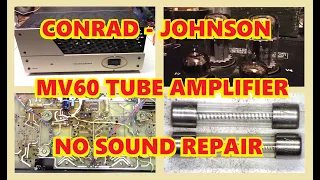 CONRAD-JOHNSON MV-60 TUBE STEREO AMPLIFIER NO SOUND REPAIR FIX CONRAD JOHNSON