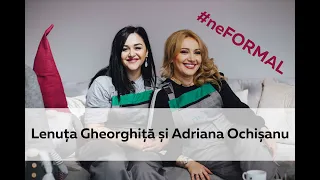 Talk Show: #neFormal cu Lenuța Gheorghiță și Adriana Ochișanu