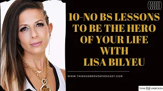 Lisa Bilyeu - 10-No BS lessons to be the HERO of your life | CPTSD and Trauma Healing Coach