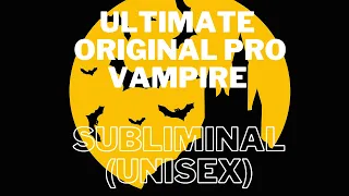 Ultimate Original Pro Vampire Subliminal (UNISEX)