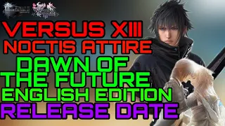 VERSUS XIII NOCTIS IS BACK!!! Final Fantasy XV Dawn Of The Future Release For The West Revealed!!