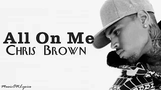 Chris Brown - All On Me [Lyrics]