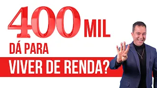 400 Mil: Será Suficiente para Viver de Renda?