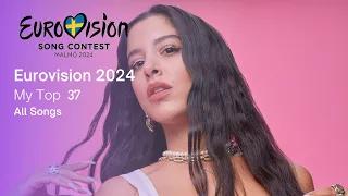 EUROVISION 2024 | MY TOP 37 | ALL SONGS (Before the Show)