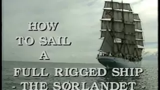 How to sail a Full-Rigged-Ship - The Sørlandet Part 1