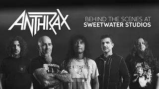 Anthrax: Behind the Scenes at Sweetwater Studios