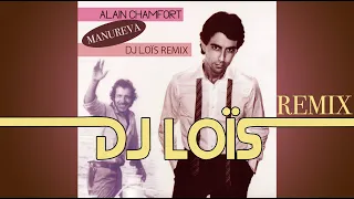 ALAIN CHAMFORT - MANUREVA (intro Alain Colas / DJ LOÏS REMIX)