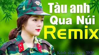 Tàu Anh Qua Núi Remix 2020 - LK Nhạc Đỏ Tiền Chiến Vang Dội Chấn Động Địa Cầu - Bass Siêu Căng