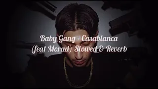 Slowed & Reverb ( Baby Gang - Casablanca feat Morad )