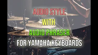 AUDIO STYLE with AUDIO PHRASER ( for YAMAHA )