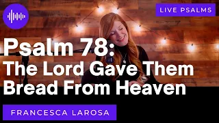 Psalm 78 - The Lord Gave Them Bread From Heaven - Francesca LaRosa (LIVE with metered verses)