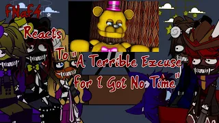 FNaF4 reacts to "A Terrible Excuse For I Got No Time" •My AU•