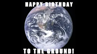 Earth Day (4/22) -- Happy Birthday to the Ground!