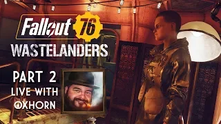 Fallout 76 Wastelanders Part 2 - Live with Oxhorn