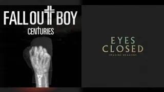 Eyes closed for centuries (Fall out boy + Imagine Dragons) Mashup