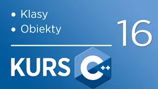 16. Kurs C++ dla początkujących - Klasy i Obiekty